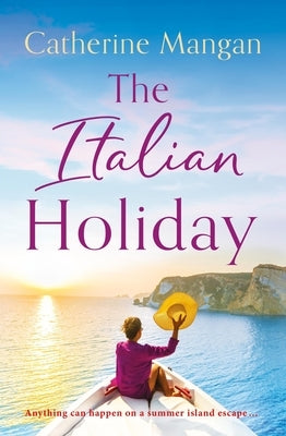 The Italian Holiday: An Irresistible Summer Romance Set on the Sparkling Shores of Italy by Mangan, Catherine
