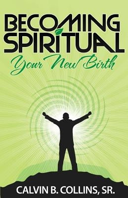 Becoming Spiritual by Collins, Calvin B., Sr.