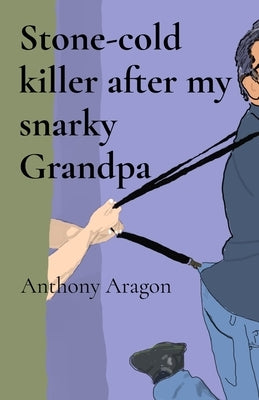 Stone-cold killer after my snarky Grandpa by Aragon, Anthony Lee