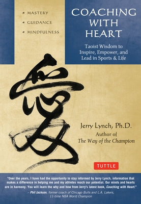 Coaching with Heart: Taoist Wisdom to Inspire, Empower, and Lead in Sports & Life by Lynch, Jerry