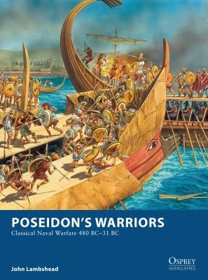 Poseidon's Warriors: Classical Naval Warfare 480-31 BC by Lambshead, John
