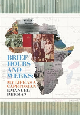 Brief Hours and Weeks: My Life as a Capetonian by Derman, Emanuel