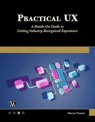 Practical UX: A Hands-On Guide to Getting Industry-Recognized Experience by Thomas, Maigen