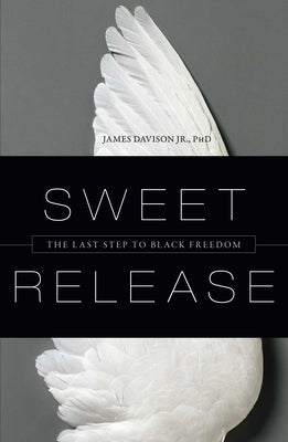 Sweet Release: The Last Step to Black Freedom by Davison, James