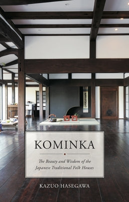 Kominka: The Beauty and Wisdom of the Japanese Traditional House by Hasegawa, Kazuo
