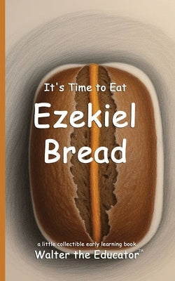 It's Time to Eat Ezekiel Bread by Walter the Educator