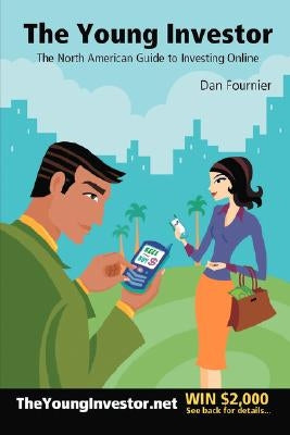 The Young Investor: The North American Guide to Investing Online by Fournier, Dan