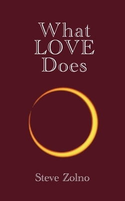 What LOVE Does by Zolno, Steve