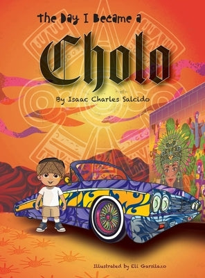 The Day I Became A Cholo by Salcido, Isaac C.