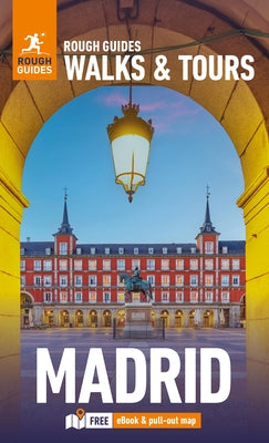 Rough Guides Walks and Tours Madrid: Top 15 Itineraries for Your Trip: Travel Guide with eBook by Guides, Rough