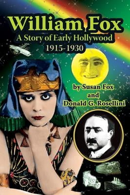 William Fox: A Story of Early Hollywood 1915-1930 by Fox, Susan