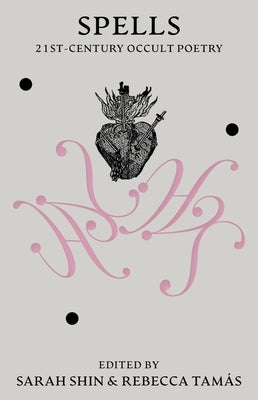 Spells: 21st Century Occult Poetry by Shin, Sarah