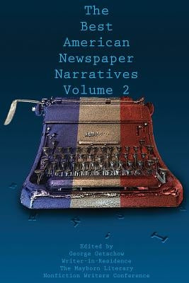 The Best American Newspaper Narratives, Volume 2 by Getschow, George