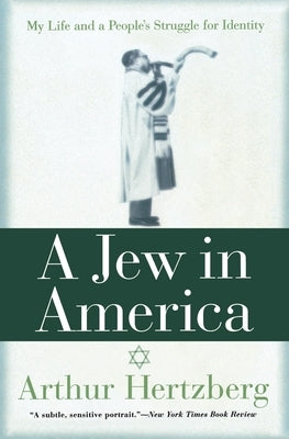 A Jew in America: My Life and a People's Struggle for Identity by Hertzberg, Arthur