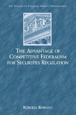 The Advantage of Competitive Federalism for Securities by Romano, Roberta