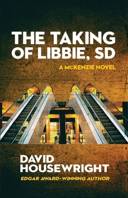 The Taking of Libbie, SD: A McKenzie Novel by Housewright, David