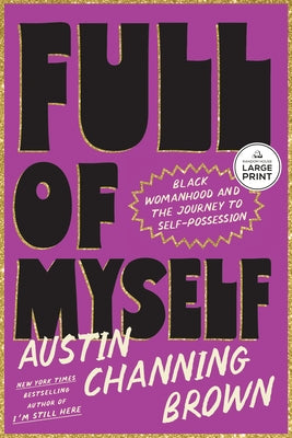 Full of Myself: Black Womanhood and the Journey to Self-Possession by Channing Brown, Austin