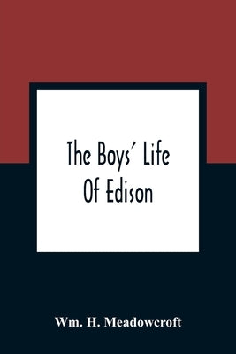 The Boys' Life Of Edison by H. Meadowcroft, Wm