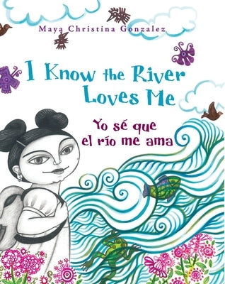 I Know the River Loves Me / Yo S? Que El R?o Me Ama by Gonzalez, Maya