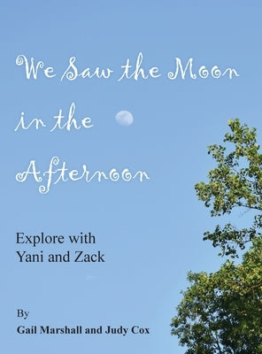 We Saw the Moon in the Afternoon: Explore with Yani and Zack by Marshall, Gail