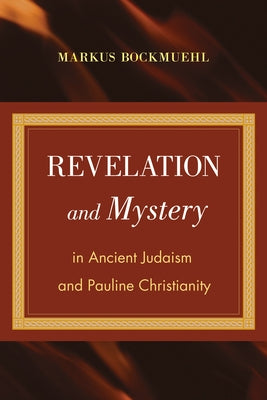 Revelation and Mystery in Ancient Judaism and Pauline Christianity by Bockmuehl, Markus