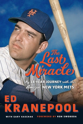 The Last Miracle: My 18-Year Journey with the Amazin' New York Mets by Kranepool, Ed