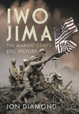 Iwo Jima: The Marine Corps' Epic Victory by Diamond, Jon