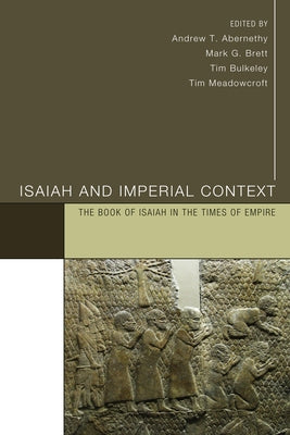 Isaiah and Imperial Context: The Book of Isaiah in the Times of Empire by Abernethy, Andrew