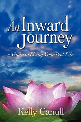 An Inward Journey: A Guide to Living Your Best Life by Canull, Kelly