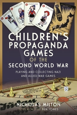 Children's Propaganda Games of the Second World War: Playing and Collecting Nazi and Allied War Games by Milton, Nicholas