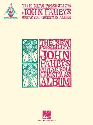 The New Possibility: John Fahey's Guitar Soli Christmas Album - Guitar Transcriptions with Notes & Tab by Fahey, John