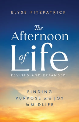 The Afternoon of Life: Finding Purpose and Joy in Midlife by Fitzpatrick, Elyse