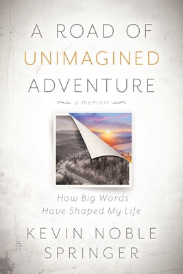 A Road of Unimagined Adventure: How Big Words Have Shaped My Life by Springer, Kevin Noble