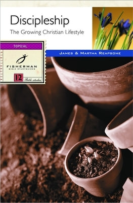 Discipleship: Discipleship: The Growing Christian's Lifestyle by Reapsome, James