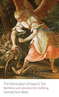 Elimination of Satan's Tail: Meditation and Liberation from Suffering by Aun Weor, Samael