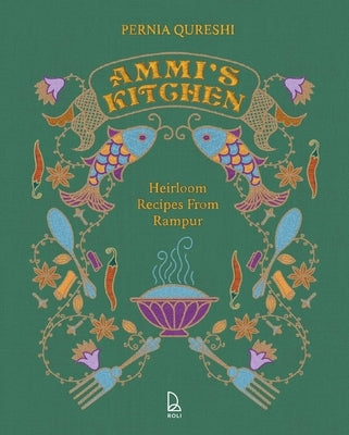 Ammi's Kitchen: Heirloom Recipes from Rampur by Qureshi, Pernia