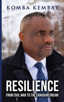 Resilience: From Civil War to The Canadian Dream by Kembay
