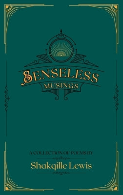 Senseless Musings by Lewis, Shakqille C.