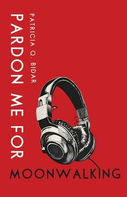 Pardon Me for Moonwalking by Bidar, Patricia Q.