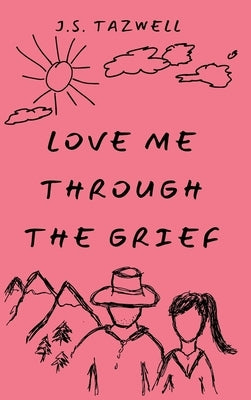 Love Me Through the Grief by Tazwell, J. S.
