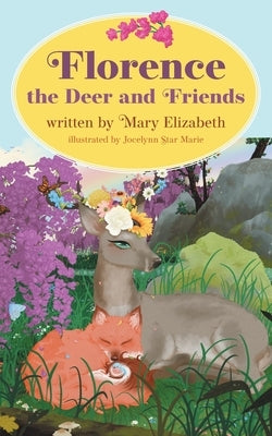 Florence the Deer and Friends by Elizabeth, Mary