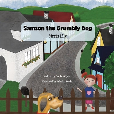 Samson the Grumbly Dog Meets Lily by Jess, Sophia C.