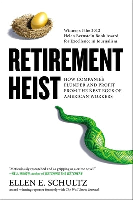 Retirement Heist: How Companies Plunder and Profit from the Nest Eggs of American Workers by Schultz, Ellen E.