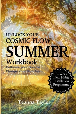 Cosmic Flow - SUMMER Workbook: Cultivate Your Dream. Change Your Habits by Taylor, Teanna