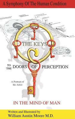 THE KEYS to the DOORS OF PERCEPTION: A Portrait of the Artist IN THE MIND OF MAN by Moore, William Austin