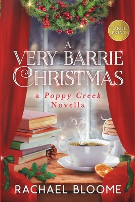 A Very Barrie Christmas: A Poppy Creek Novella: Large Print Edition by Bloome, Rachael