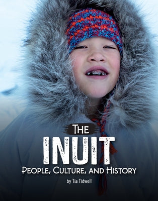 The Inuit: People, Culture, and History by Tidwell, Tia