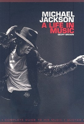 Michael Jackson: A Life in Music by Brown, Geoff