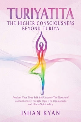 Turiyattita - The Higher Consciousness Beyond Turiya by Kyan, Ishan
