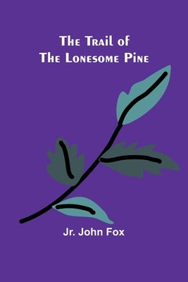 The Trail of the Lonesome Pine by John Fox, Jr.